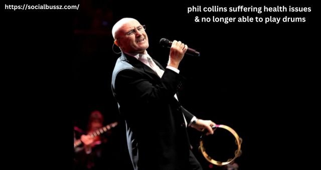 phil collins suffering health issues & no longer able to play drums